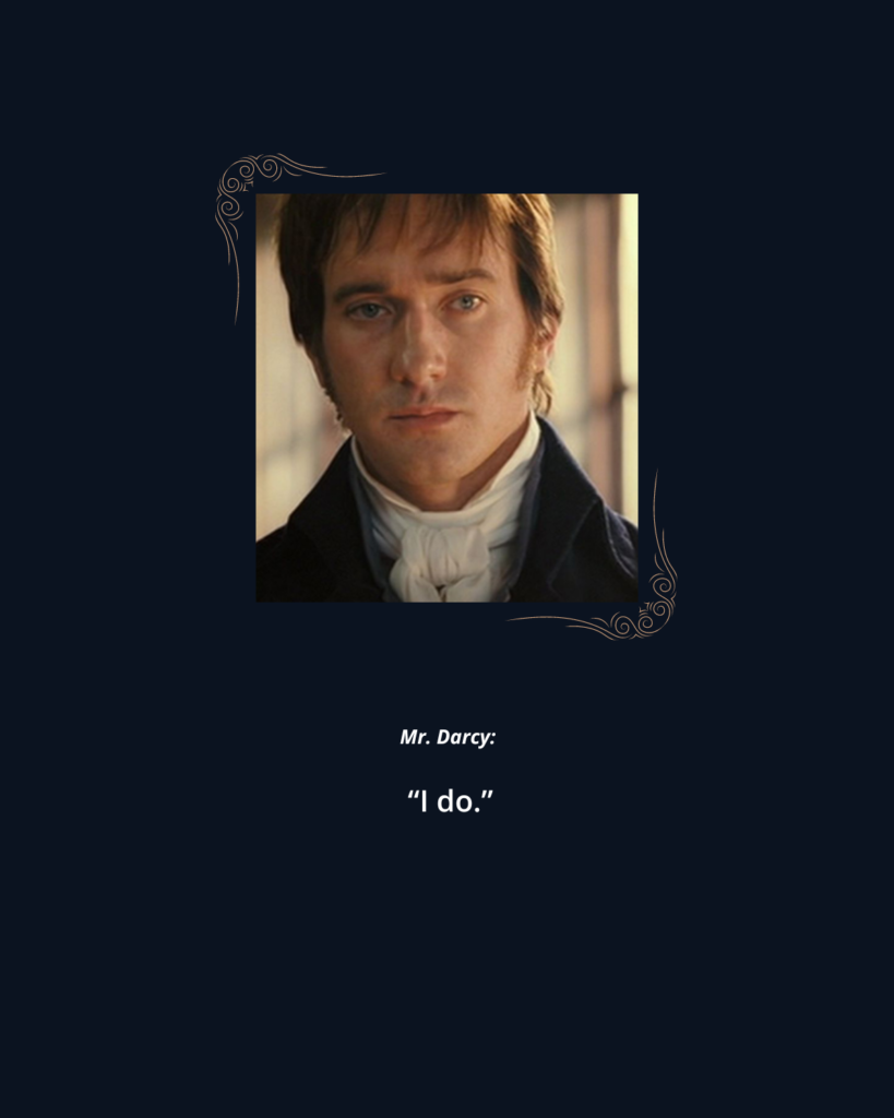 The Fearsome Marketer: 2005 P&P photo 4 of Mr. Darcy. Text reads: 

Mr. Darcy: "I do."